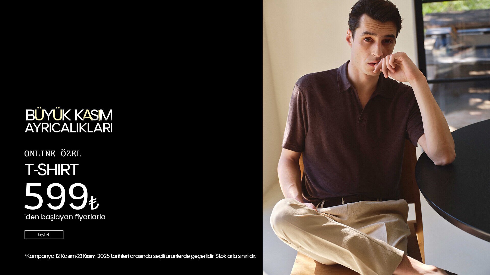 Büyük Kasım Ayrıcalıkları! T-Shirt 599 TL'den Başlayan Fiyatlarla!
