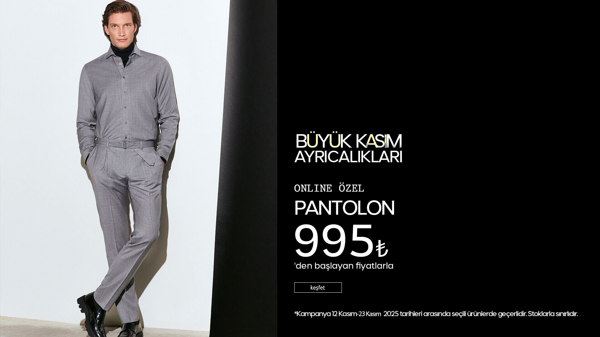 Büyük Kasım Ayrıcalıkları! Pantolon 995 TL'den Başlayan Fiyatlarla!