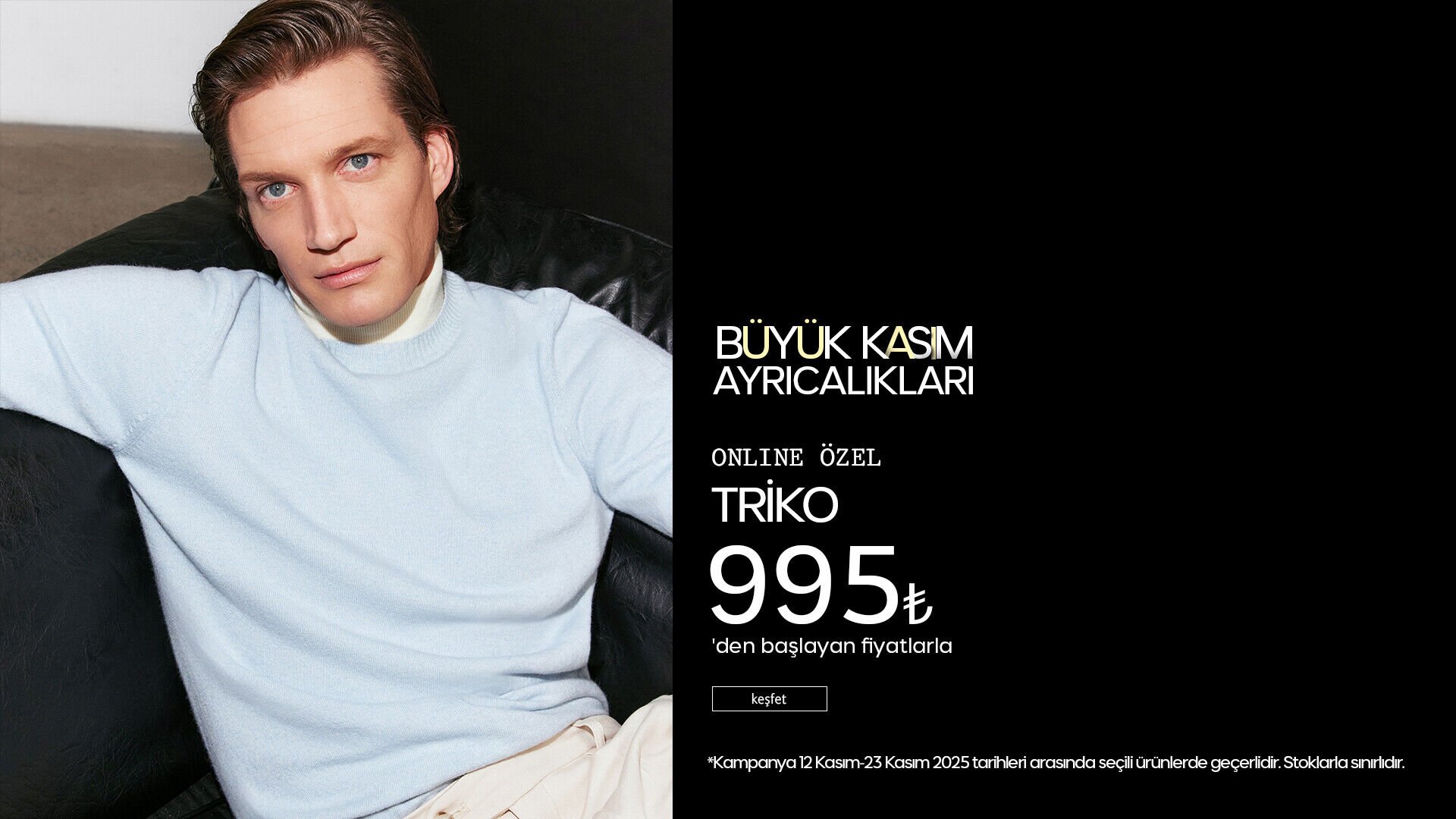 Büyük Kasım Ayrıcalıkları! Triko 995 TL'den Başlayan Fiyatlarla!